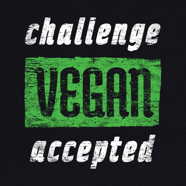 Vegan Challenge Accepted - Distressed Artwork by loltshirts